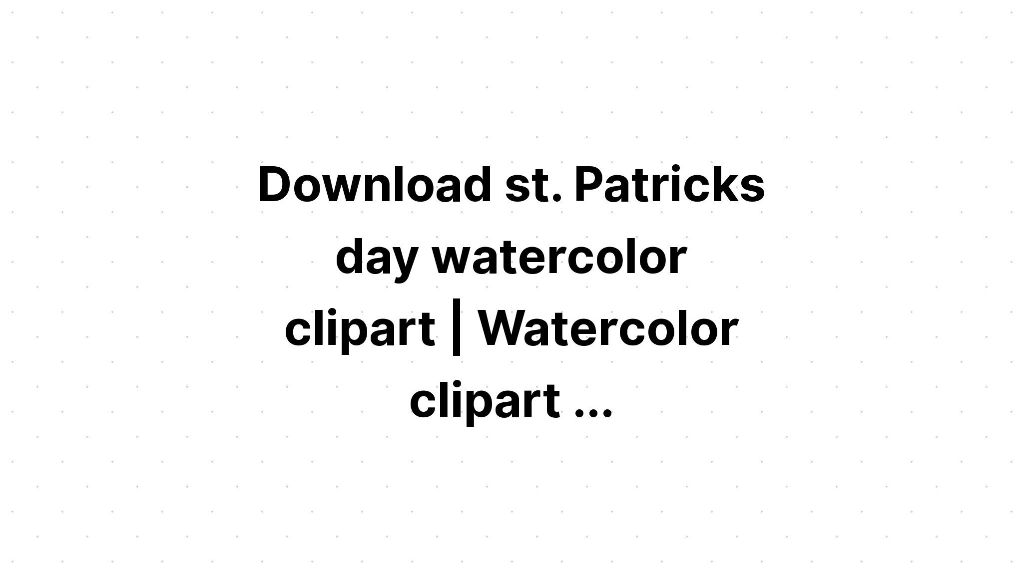 Download Watercolor St Patrick's Day Clipart SVG File